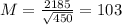M = \frac{2185}{\sqrt{450}} = 103