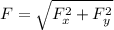 $F = \sqrt{F_x^2+F_y^2}$