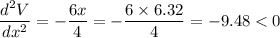 \dfrac{d^2V}{dx^2}=-\dfrac{6x}{4}=-\dfrac{6\times 6.32}{4}=-9.48