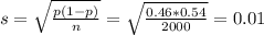s = \sqrt{\frac{p(1-p)}{n}} = \sqrt{\frac{0.46*0.54}{2000}} = 0.01