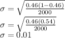 \sigma =\sqrt{\frac{0.46(1-0.46)}{2000} }\\\sigma =\sqrt{\frac{0.46(0.54)}{2000} }\\\sigma = 0.01