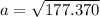 a = \sqrt{177.370}