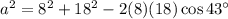 a^2 = 8^2 + 18^2 - 2(8)(18) \cos 43^\circ