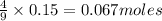 \frac{4}{9}\times 0.15=0.067moles