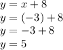 y = x + 8 \\y = (-3) + 8\\y = -3 + 8\\y = 5