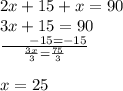 2x + 15 + x = 90 \\ 3x + 15 = 90 \\  \frac{ \:  \:  \:  \:  \:  \:  \:  \:  \:  - 15 =  - 15}{ \frac{3x}{3} =  \frac{75}{3}  }  \\  \\ x = 25