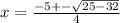 x = \frac{-5 +- \sqrt{25 - 32} }{4}