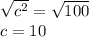 \sqrt{c^2}=\sqrt{100}\\c=10