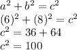 a^2+b^2=c^2\\(6)^2+(8)^2= c^2\\c^2 = 36 + 64 \\c^2 = 100