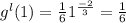 g^{l} (1) = \frac{1}{6}  1^{\frac{-2}{3} } = \frac{1}{6}