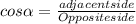 cos\alpha = \frac{adjacentside}{Opposite side}