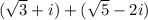 (\sqrt{3} +i)+(\sqrt{5} -2i)