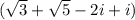 (\sqrt{3} +\sqrt{5} -2i+i)