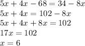 5x+4x-68=34-8x\\5x+4x=102-8x\\5x+4x+8x=102\\17x=102\\x=6