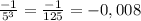  \frac{-1}{5^{3}}  =  \frac{-1}{125} = -0,008