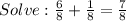 Solve:\frac{6}{8} +\frac{1}{8} = \frac{7}{8}