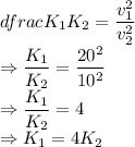 \\dfrac{K_1}{K_2}=\dfrac{v_1^2}{v_2^2}\\\Rightarrow \dfrac{K_1}{K_2}=\dfrac{20^2}{10^2}\\\Rightarrow \dfrac{K_1}{K_2}=4\\\Rightarrow K_1=4K_2