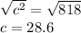 \sqrt{c^2}=\sqrt{818}\\c=28.6