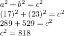 a^2+b^2=c^2\\(17)^2 + (23)^2 = c^2 \\289 + 529 = c^2 \\c^2 = 818