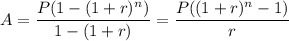  A = \dfrac{P(1 - (1+r)^n)}{1-(1+r)} = \dfrac{P((1+r)^n -1)}{r}