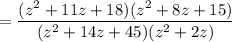 = \dfrac{(z^2 + 11z + 18)(z^2 + 8z + 15)}{(z^2 + 14 z + 45)(z^2 + 2z)}