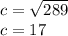 c=\sqrt{289 }\\c=17