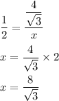 \dfrac{1}{2}=\dfrac{\dfrac{4}{\sqrt3}}{x}\\\\x=\dfrac{4}{\sqrt3}\times 2\\\\x=\dfrac{8}{\sqrt3}