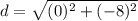 d=\sqrt{(0)^2+(-8)^2}