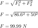 F=\sqrt{F_1^2+F_2^2} \\\\F=\sqrt{86.6^2+50^2} \\\\F=99.99\ N