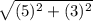 \sqrt{(5)^{2}+(3)^{2}}   }