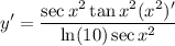 \displaystyle y' = \frac{\sec x^2 \tan x^2 (x^2)'}{\ln (10) \sec x^2}
