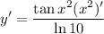 \displaystyle y' = \frac{\tan x^2 (x^2)'}{\ln 10}