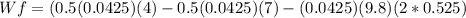 Wf=(0.5(0.0425)(4) - 0.5(0.0425)(7) -(0.0425)(9.8)(2*0.525)