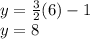 y = \frac {3}{2} (6) -1 \\y = 8