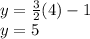 y = \frac {3}{2} (4) -1 \\y = 5