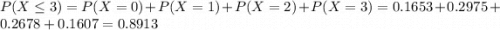 P(X \leq 3) = P(X = 0) + P(X = 1) + P(X = 2) + P(X = 3) = 0.1653 + 0.2975 + 0.2678 + 0.1607 = 0.8913