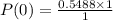 P(0) = \frac{0.5488 \times 1}{1}
