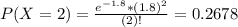 P(X = 2) = \frac{e^{-1.8}*(1.8)^{2}}{(2)!} = 0.2678