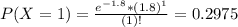 P(X = 1) = \frac{e^{-1.8}*(1.8)^{1}}{(1)!} = 0.2975