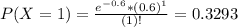 P(X = 1) = \frac{e^{-0.6}*(0.6)^{1}}{(1)!} = 0.3293
