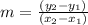  m=\frac{(y_{2} - y_{1})}{(x_{2}- x_{1})}  