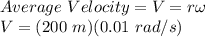 Average\ Velocity = V = r\omega\\V = (200\ m)(0.01\ rad/s)\\