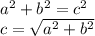{a}^{2}  +  {b}^{2}  =  {c}^{2}  \\ c =  \sqrt{ {a}^{2} +  {b}^{2}  }