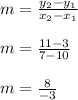 m = \frac{y_2-y_1}{x_2-x_1}\\\\m = \frac{11-3}{7-10}\\\\m = \frac{8}{-3}