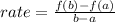 rate = \frac{f(b) - f(a)}{b - a}