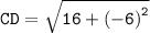 \tt{CD =  \sqrt{16 +  {( - 6)}^{2} } }