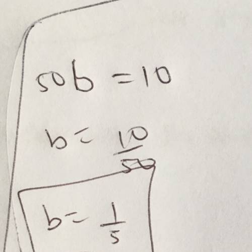Properties of multiplication 50b=10what is the answer?
