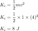 K_i=\dfrac{1}{2}mv^2\\\\K_i=\dfrac{1}{2}\times 1\times (4)^2\\\\K_i=8\ J