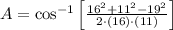 A = \cos^{-1}\left[\frac{16^{2}+11^{2}-19^{2}}{2\cdot (16)\cdot (11)} \right]