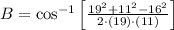 B = \cos^{-1}\left[\frac{19^{2}+11^{2}-16^{2}}{2\cdot (19)\cdot (11)} \right]
